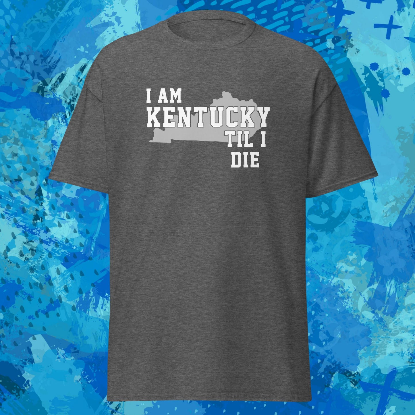 I Am Kentucky Til I Die 3 T-Shirt