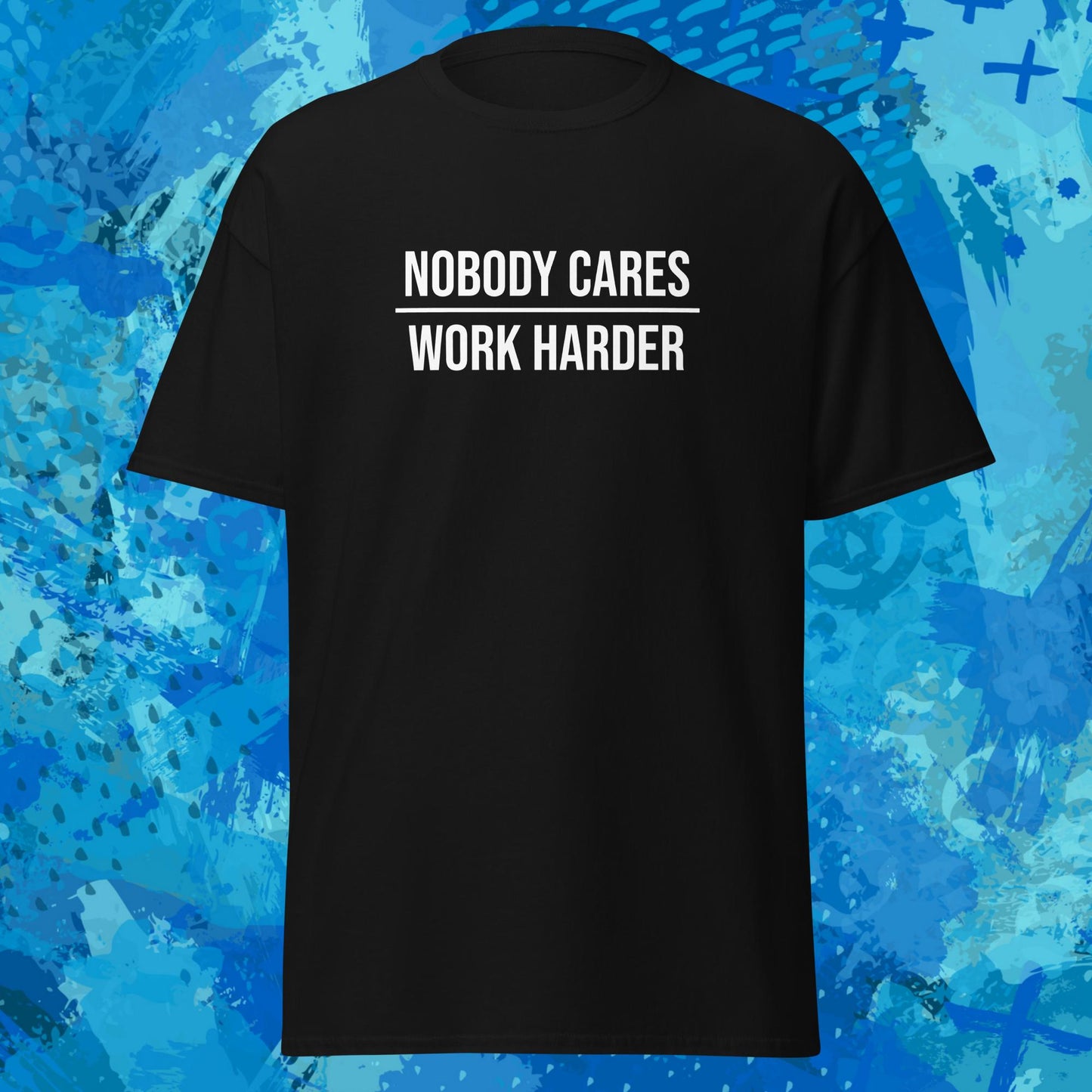 Nobody Cares Work Harder T-Shirt