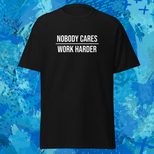 Nobody Cares Work Harder T-Shirt