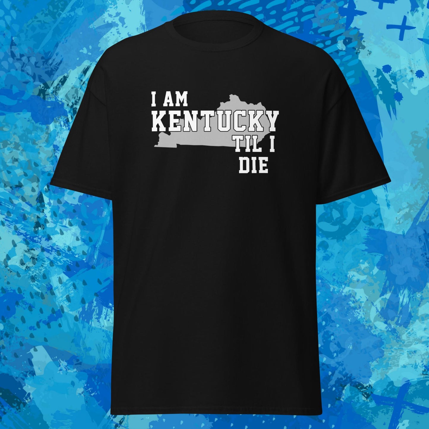 I Am Kentucky Til I Die 3 T-Shirt