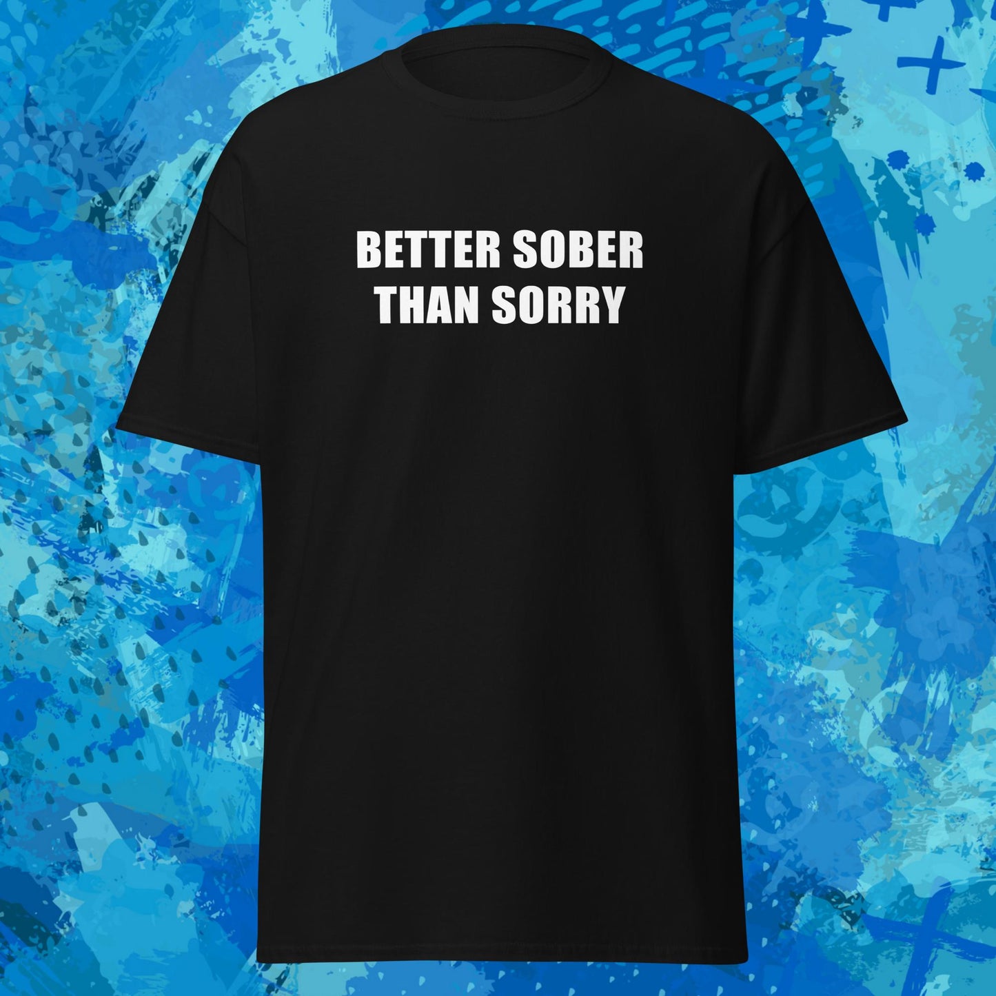 Better Sober Than Sorry T-Shirt