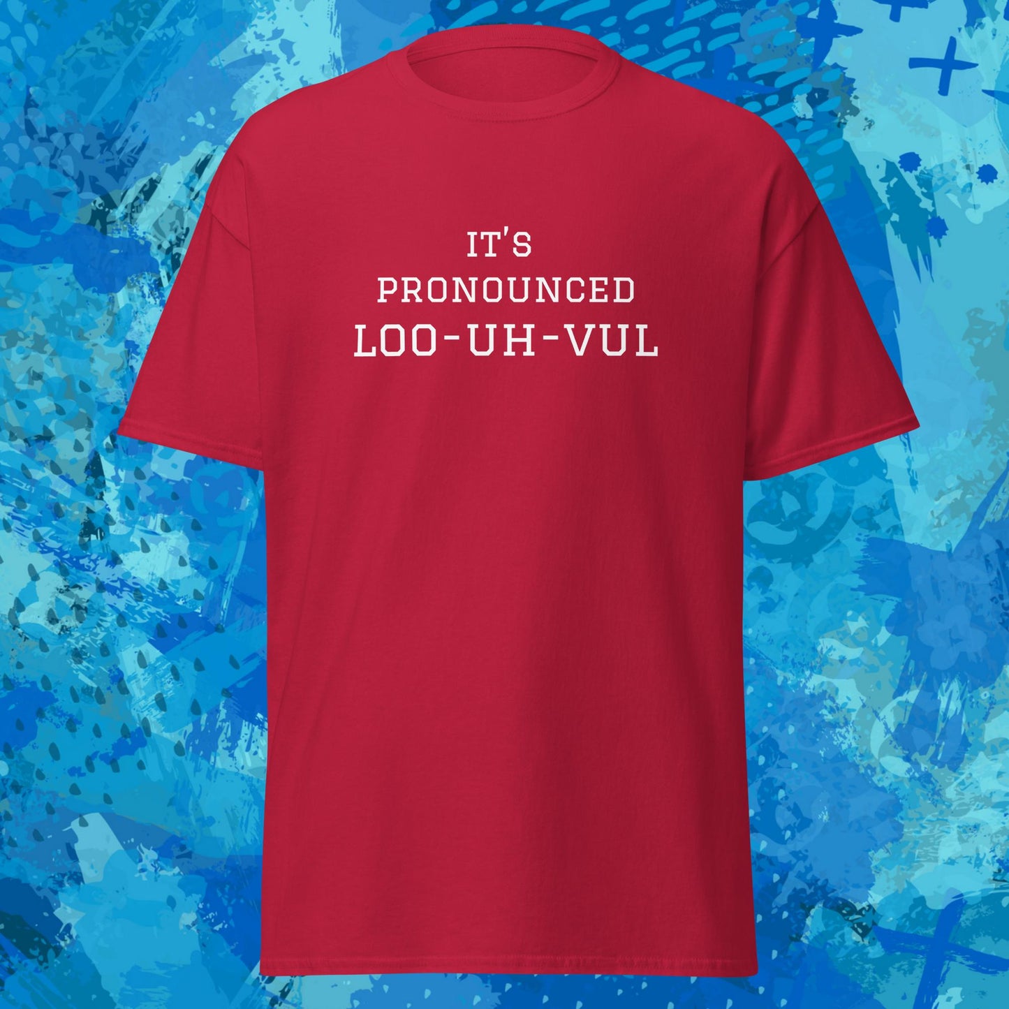 Its Pronounced Loo-uh-vul Louisville T-Shirt