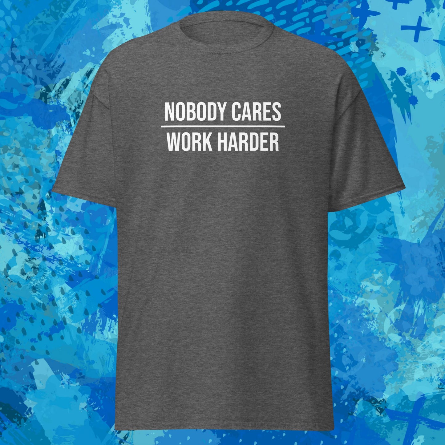 Nobody Cares Work Harder T-Shirt