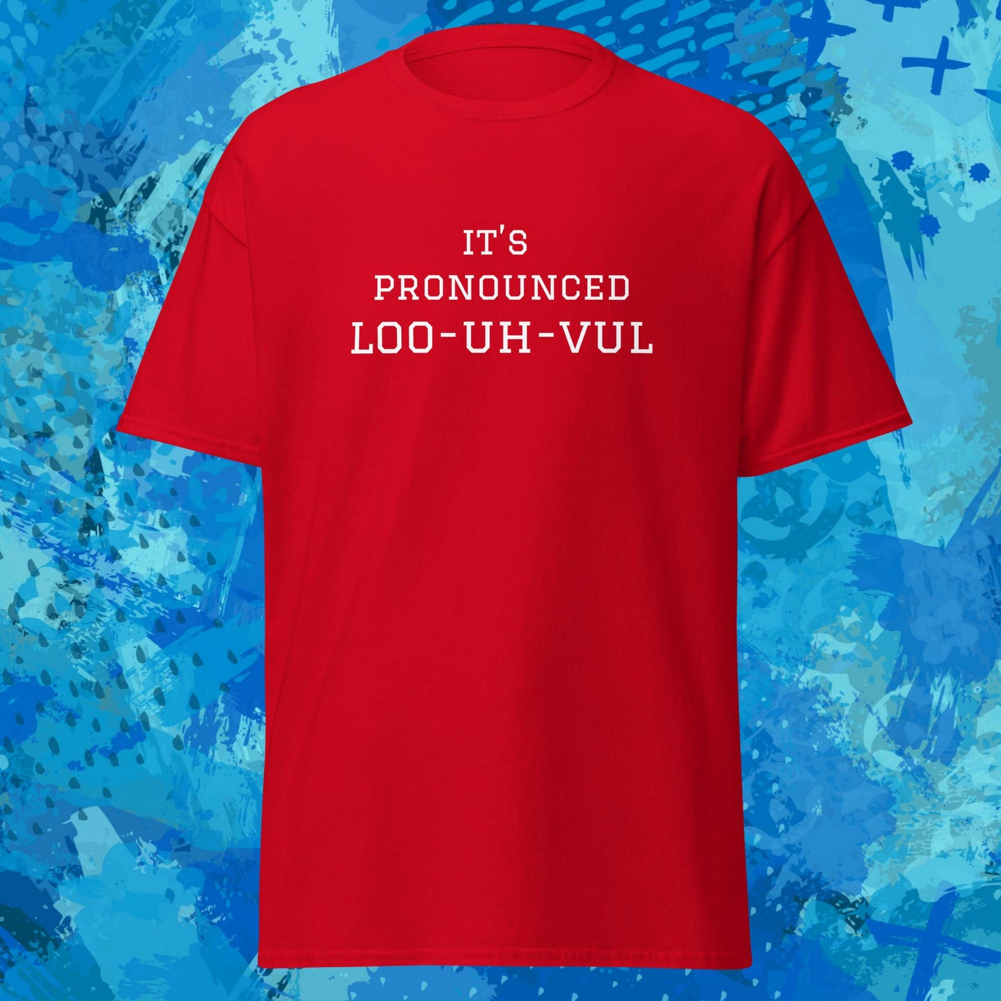 Its Pronounced Loo-uh-vul Louisville T-Shirt