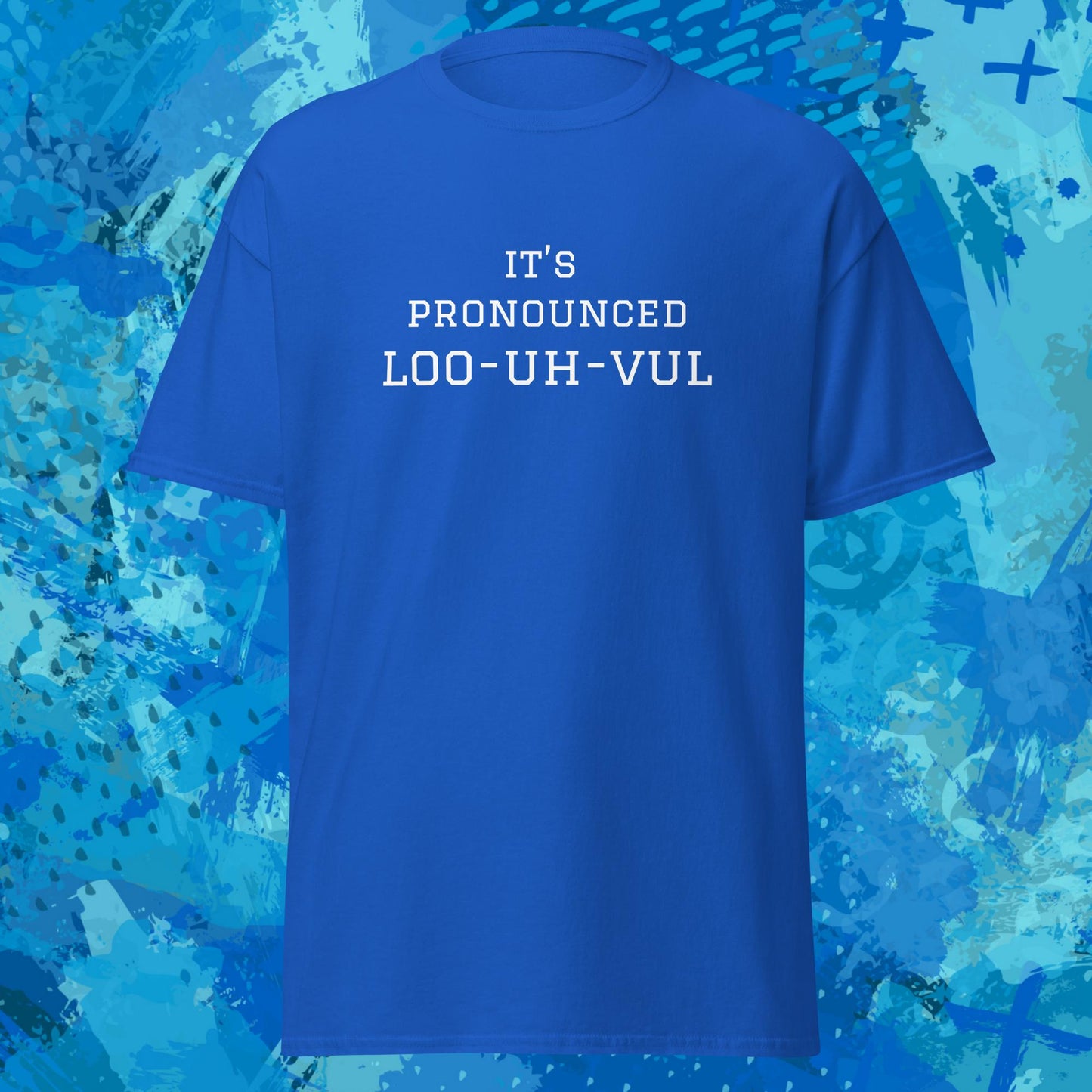 Its Pronounced Loo-uh-vul Louisville T-Shirt