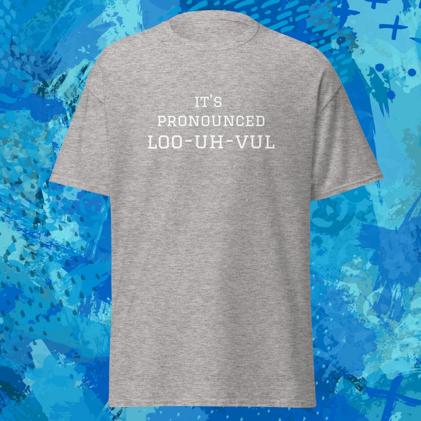 Its Pronounced Loo-uh-vul Louisville T-Shirt